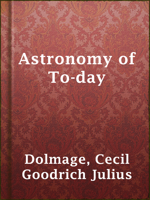 Title details for Astronomy of To-day by Cecil Goodrich Julius Dolmage - Available
